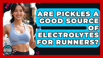 Are Pickles A Good Source Of Electrolytes For Runners? - Running Beyond Limits