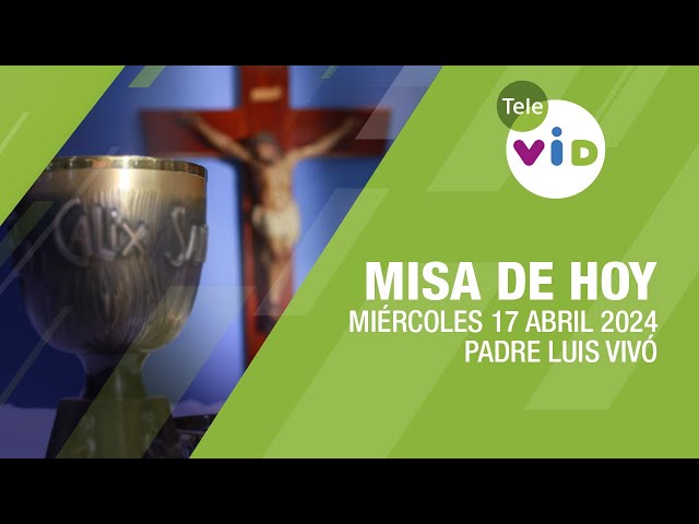 Misa de hoy ⛪ Miércoles 17 Abril de 2024, Padre Luis Vivó #TeleVID #MisaDeHoy #Misa class=