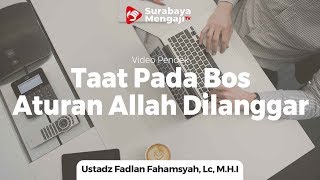 Taat Pada Bos Aturan Allah Dilanggar - Ustadz Fadlan Fahamsyah, Lc, M H I