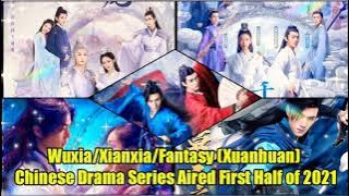 Top 10 Wuxia/Xianxia/Fantasy (Xuanhuan) Chinese Drama Series || Aired First Half of 2021