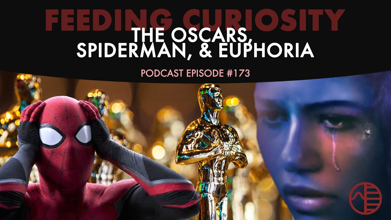 The Oscars, Spiderman and Euphoria | Feeding Curiosity Podcast 