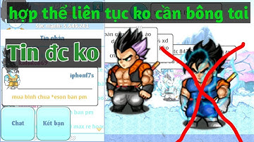 Ngọc rồng online / chia sẻ thủ thuật hợp thể liên tục ko cần bông tai.