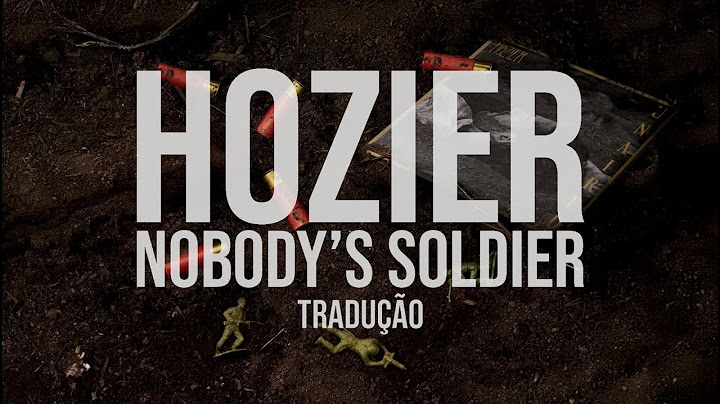 Hozier – Nobody’s Soldier (Tradução)