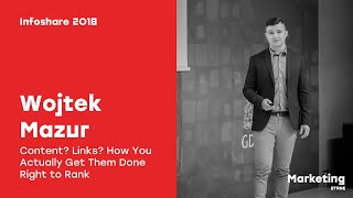 Infoshare 2018: Wojtek Mazur (Elephate) β Content Links How U Actually Get Them Done Right to Rank