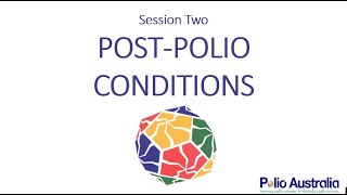 Session 2 - Post Polio Conditions - Health Professionals Webinar Series