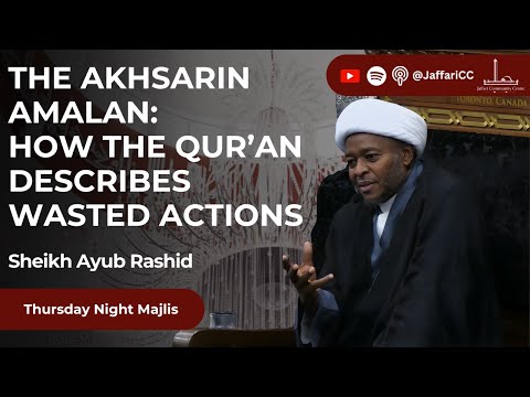 The Akhsarin Amalan How The Qur An Describes Wasted Actions Sheikh Ayub Rashid