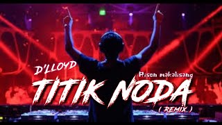 TITIK NODA ( D'Lloyd ) - Rison Makalisang  [ Remix ] 2021