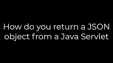 Java :How do you return a JSON object from a Java Servlet(5solution)