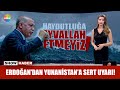 Erdoğan'dan Yunanistan'a sert uyarı!