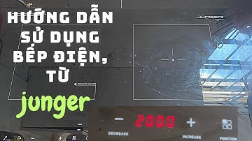 Hướng dẫn sử dụng bếp điện, từ Junger | Bắp Bắp TV