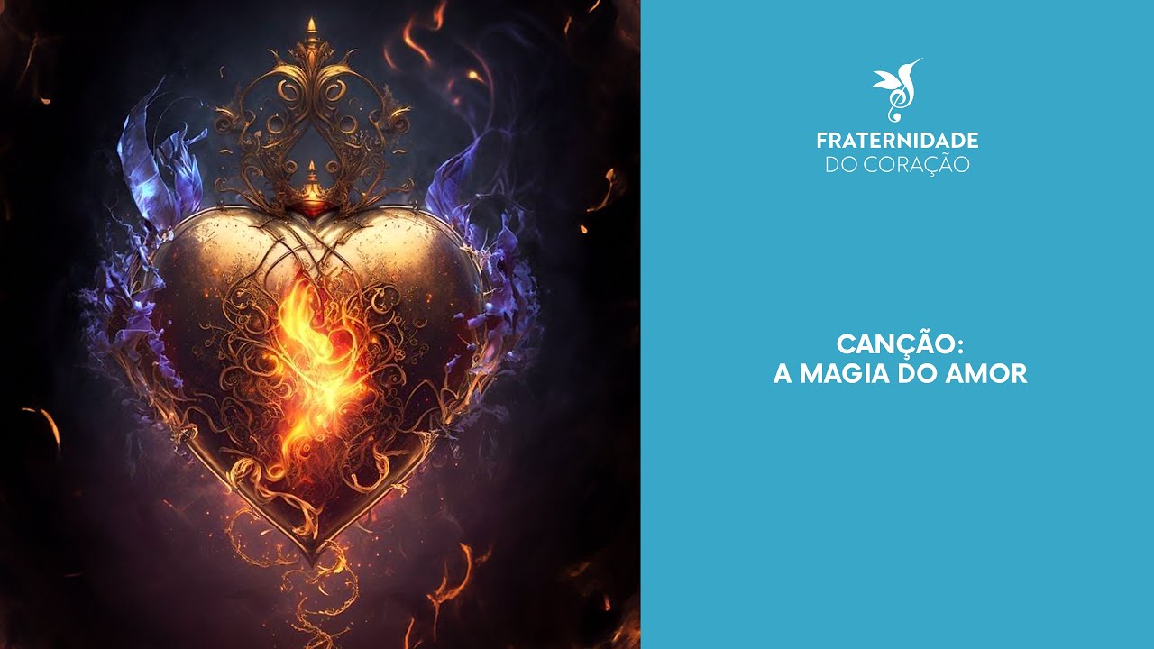 Fraternidade do Coração I Canção: A Magia do Amor
