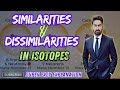 similarities and dissimilarities in isotopes | similarities in isotopes | disimilarities in isotopes
