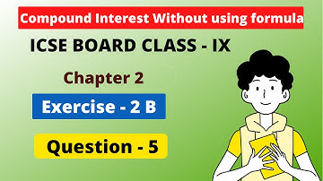 Compound Interest Without Using Formula | Ch - 2 | ICSE ex- 2 B Question 5 | Class - 9 |