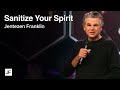 Sanitize Your Spirit | Jentezen Franklin