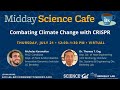 Midday Science Cafe- Combating Climate Change with CRISPR