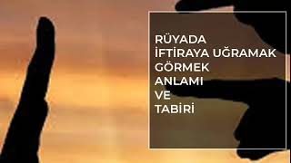 Rüyada İftiraya Uğramak Ne Anlama Gelir? Rüya Tabirleri Resimi