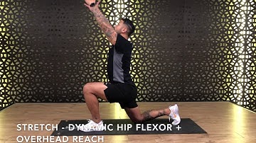 STRETCH - DYNAMIC HIP FLEXOR + OVERHEAD REACH