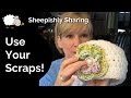 Scrap Yarn Projects | Sheepishly Sharing #107