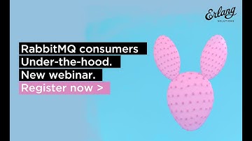 RabbitMQ Consumers Under the Hood | Erlang Solutions Webinar