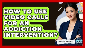 How To Use Video Calls For An Addiction Intervention? - Mind Over Substance