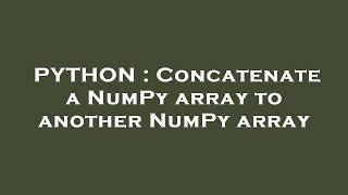 PYTHON : Concatenate a NumPy array to another NumPy array