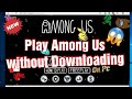Play Among Us without downloading on pc  New trick 2020 ...