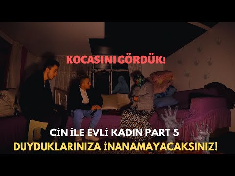 CİN İLE EVLİ KADIN DUYDUKLARINIZA İNANAMAYACAKSINIZ PART 5 PARANORMAL OLAYLAR