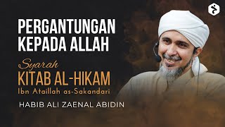 Pergantungan Kepada Allah | Kitab al-Hikam Ibn Athaillah | Habib Ali Zaenal Abidin