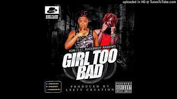 Girl Too Bad-Von-GH ft Rudebwoy Ranking# Prod (Leety Creation)