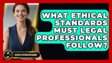 What Ethical Standards Must Legal Professionals Follow? - Justice System Explained