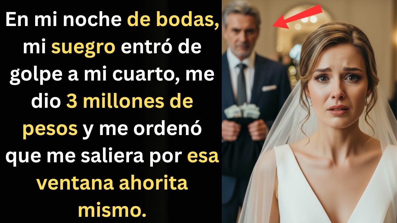 En mi boda mi suegro me dio 300,000 y me ordenó: sálte por esa ventana ahorita mismo.