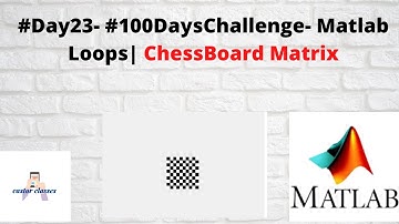 #Day23- #100DaysChallenge- Matlab Loops| ChessBoard Matrix