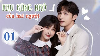 KHU RỪNG NHỎ CỦA HAI NGƯỜI - Tập 01 | Phim Ngôn Tình Cực Đỉnh 2022 | Ngu Thư Hân - Trương Bân Bân