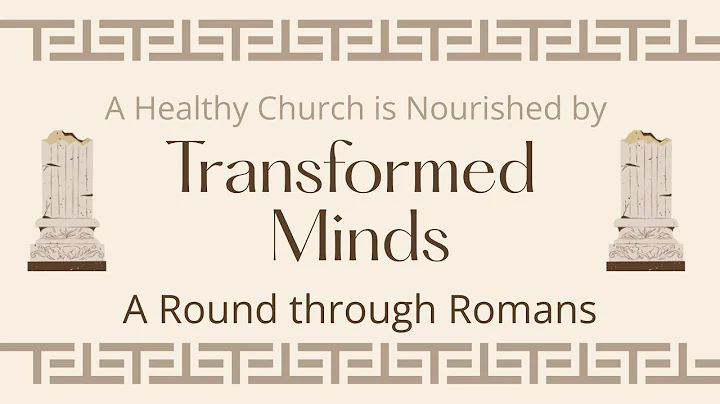 A Round Through Romans: A Healthy Church is Nourished by Transformed Minds
