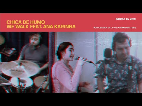 We Walk feat. Ana Karinna - Chica de Humo (Emmanuel Cover)