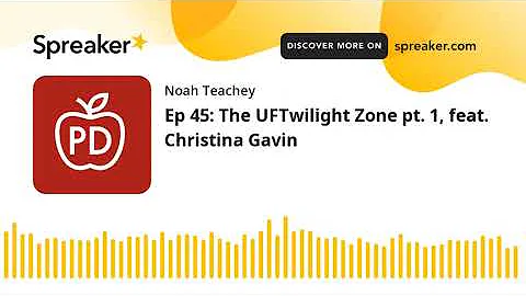 Ep 45: The UFTwilight Zone pt. 1, feat. Christina ...
