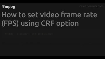 How to set video frame rate (FPS) using CRF option #ffmpeg