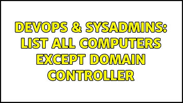 DevOps & SysAdmins: list all computers except domain controller (2 Solutions!!)