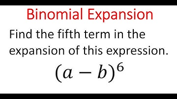 BINOMIAL EXPANSION: Fifth Term In (a - b)^6