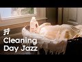 Cleaning Day Jazz - Light Soft Background Jazz Music for Cleaning, Focusing, Relaxing, Work &amp; Study