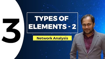 Types of Elements - 2 | Network Analysis Video | Lecture 3 | GATE (EE, ECE)