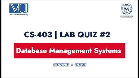 CS403 Quiz-2 || Mastering Advanced Database Management Systems | Virtual University Spring 2023