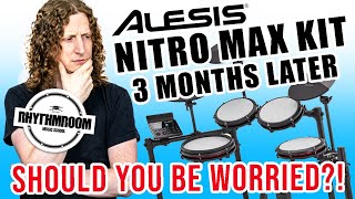 Alesis Nitro MAX  Three months later, should you be worried about these problems?