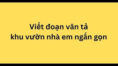 Viết một bài văn tả khu vườn nhà em năm 2024