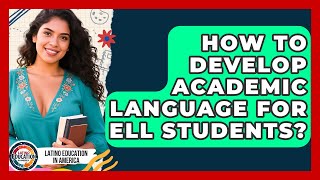 How To Develop Academic Language For ELL Students - Latino Education in America