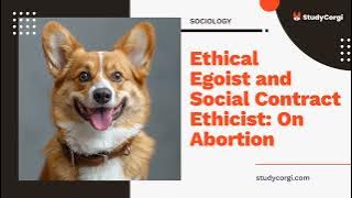 Ethical Egoist and Social Contract Ethicist: On Abortion - Research Paper Example