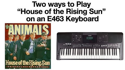 Two Ways to Play "House of the Rising Sun" on an E463 Keyboard