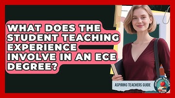 What Does The Student Teaching Experience Involve In An ECE Degree? - Aspiring Teacher Guide