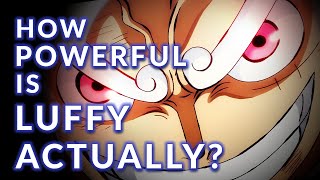 How POWERFUL Is Luffy ACTUALLY???