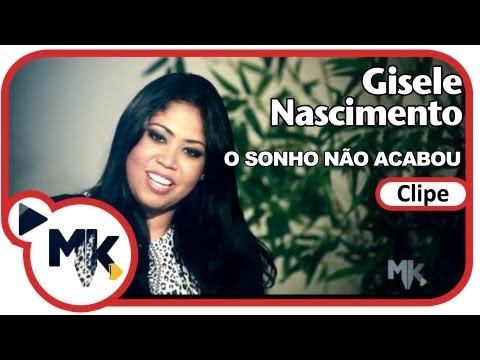 Gisele Nascimento - O Sonho não Acabou - (Clipe Oficial MK Music em HD)